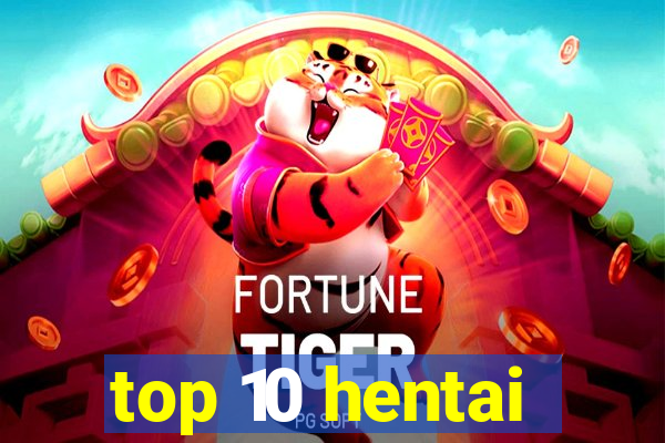 top 10 hentai